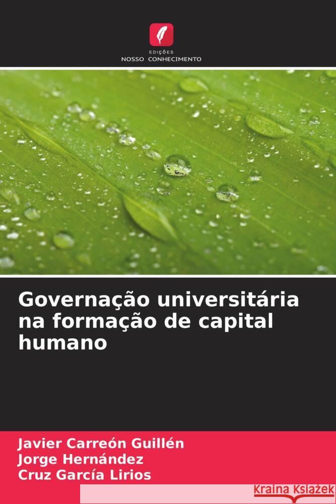 Governação universitária na formação de capital humano Carreón Guillén, Javier, Hernandez, Jorge, García Lirios, Cruz 9786206531548