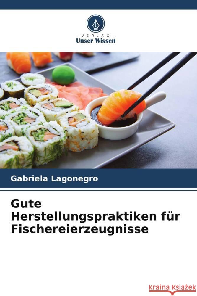 Gute Herstellungspraktiken für Fischereierzeugnisse Lagonegro, Gabriela 9786206531685 Verlag Unser Wissen