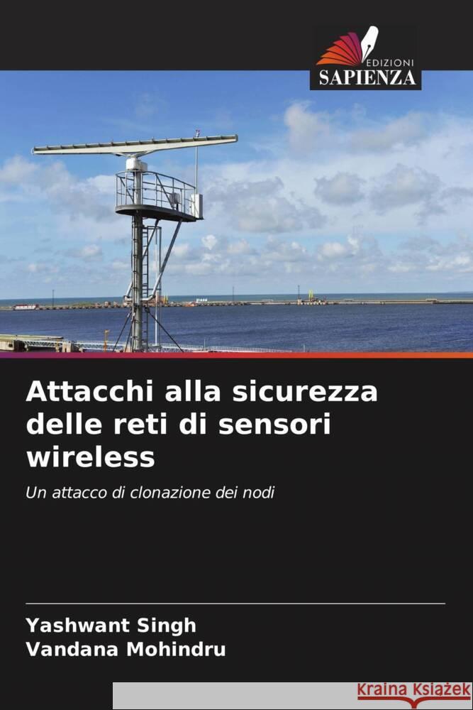 Attacchi alla sicurezza delle reti di sensori wireless Singh, Yashwant, Mohindru, Vandana 9786206531715