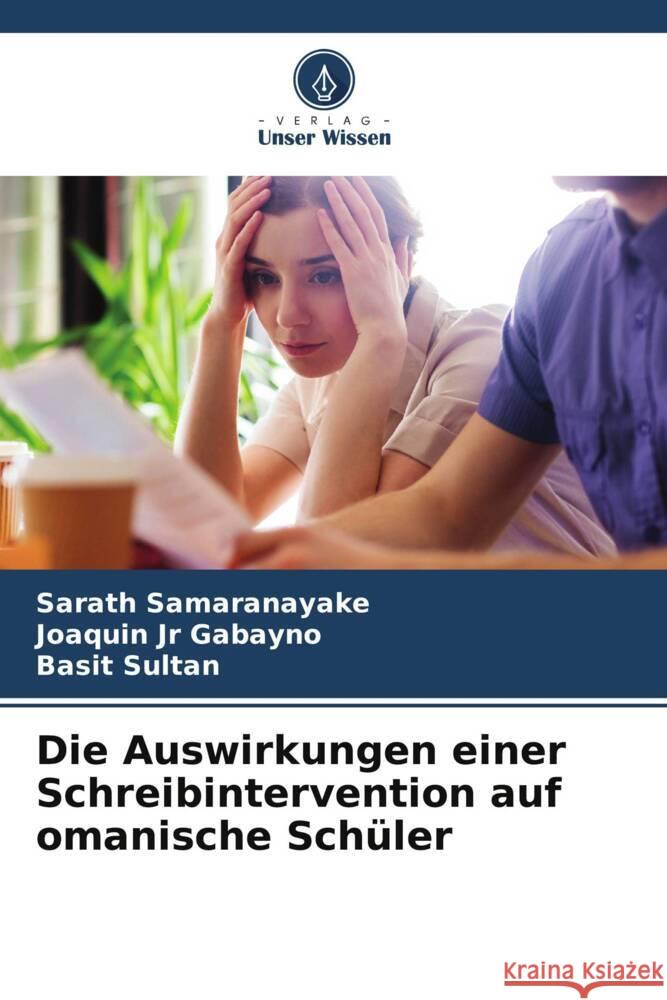 Die Auswirkungen einer Schreibintervention auf omanische Schüler Samaranayake, Sarath, Gabayno, Joaquin Jr, Sultan, Basit 9786206531807 Verlag Unser Wissen