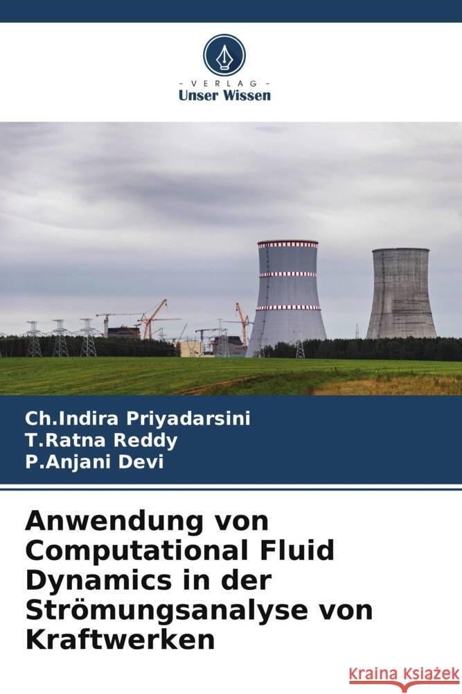 Anwendung von Computational Fluid Dynamics in der Strömungsanalyse von Kraftwerken Priyadarsini, Ch.Indira, Reddy, T.Ratna, Devi, P.Anjani 9786206532439