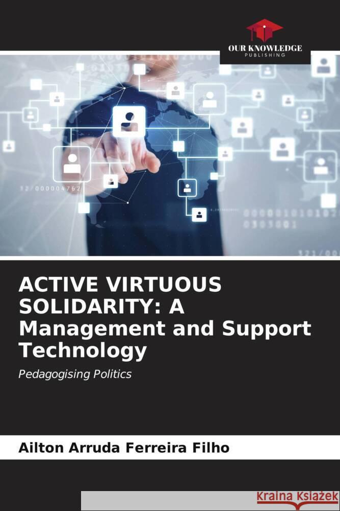 ACTIVE VIRTUOUS SOLIDARITY: A Management and Support Technology Arruda Ferreira Filho, Ailton 9786206532897