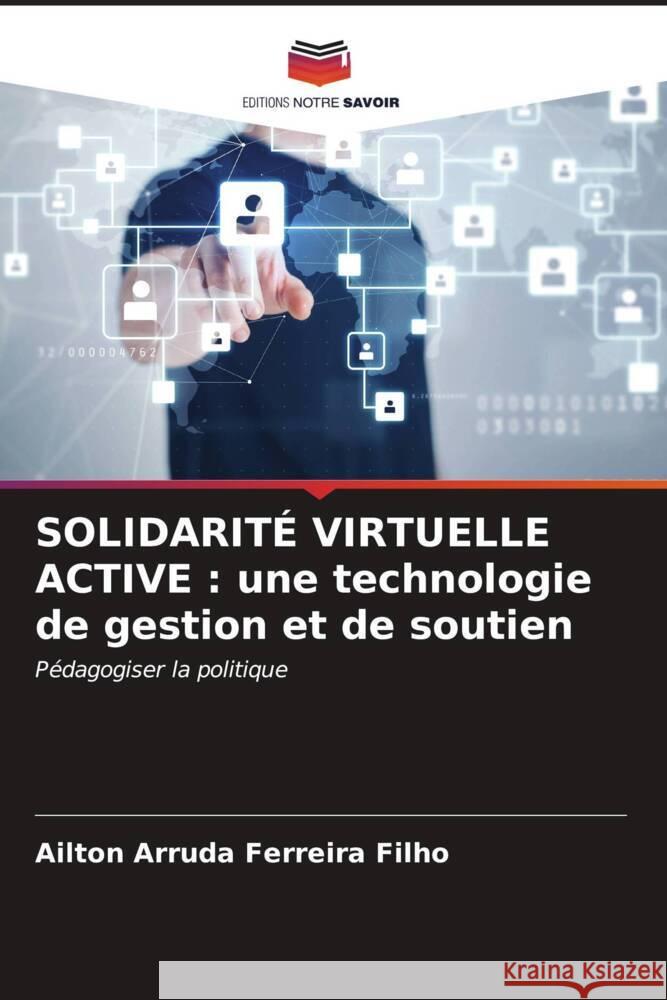 SOLIDARITÉ VIRTUELLE ACTIVE : une technologie de gestion et de soutien Arruda Ferreira Filho, Ailton 9786206532910