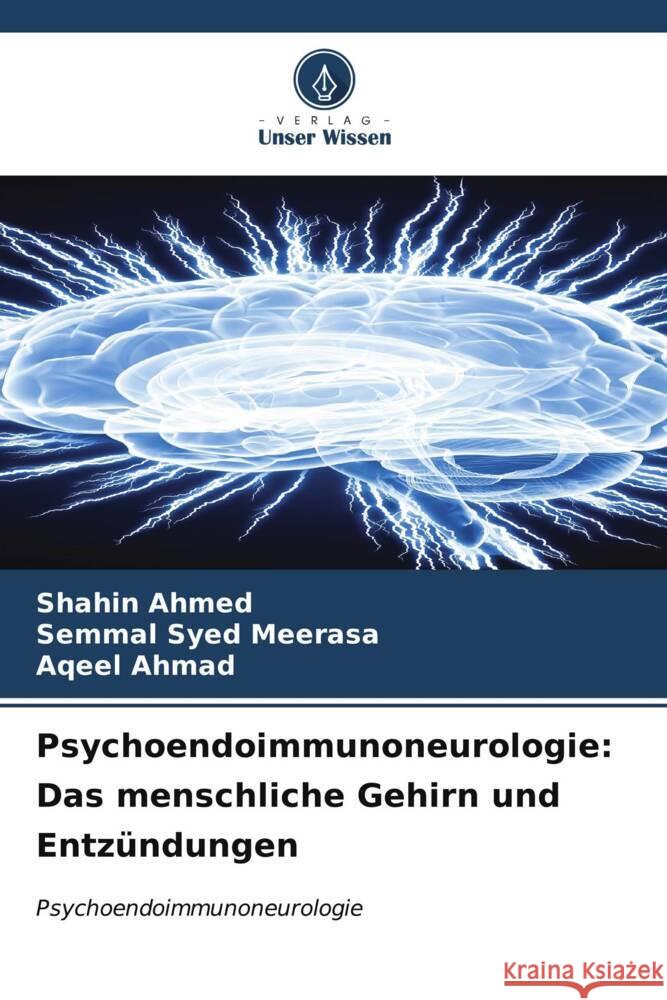 Psychoendoimmunoneurologie: Das menschliche Gehirn und Entzündungen Ahmed, Shahin, Syed Meerasa, Semmal, Ahmad, Aqeel 9786206533054 Verlag Unser Wissen