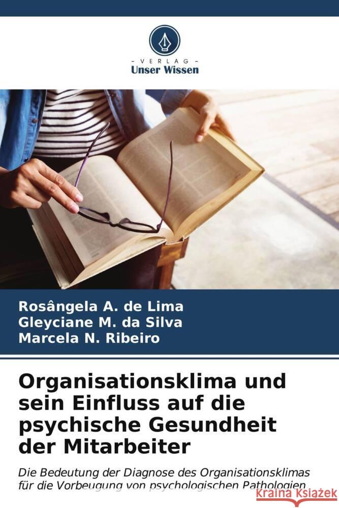 Organisationsklima und sein Einfluss auf die psychische Gesundheit der Mitarbeiter A. de Lima, Rosângela, M. da Silva, Gleyciane, N. Ribeiro, Marcela 9786206533108