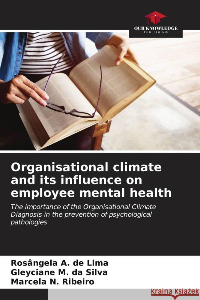 Organisational climate and its influence on employee mental health A. de Lima, Rosângela, M. da Silva, Gleyciane, N. Ribeiro, Marcela 9786206533115