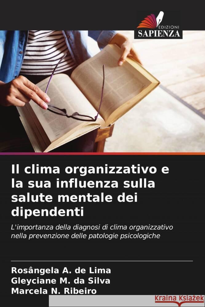 Il clima organizzativo e la sua influenza sulla salute mentale dei dipendenti A. de Lima, Rosângela, M. da Silva, Gleyciane, N. Ribeiro, Marcela 9786206533146