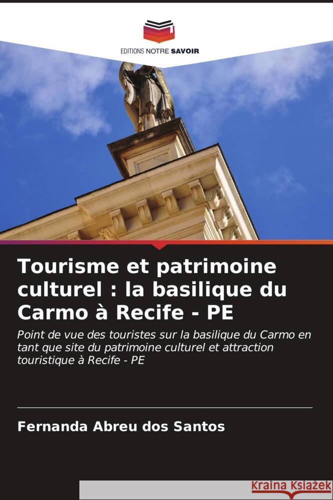 Tourisme et patrimoine culturel : la basilique du Carmo à Recife - PE Abreu dos Santos, Fernanda 9786206533252