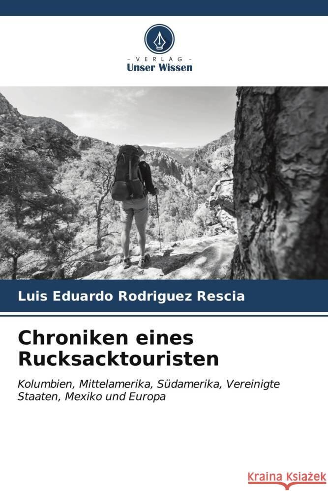 Chroniken eines Rucksacktouristen Rodriguez Rescia, Luis Eduardo 9786206533290 Verlag Unser Wissen