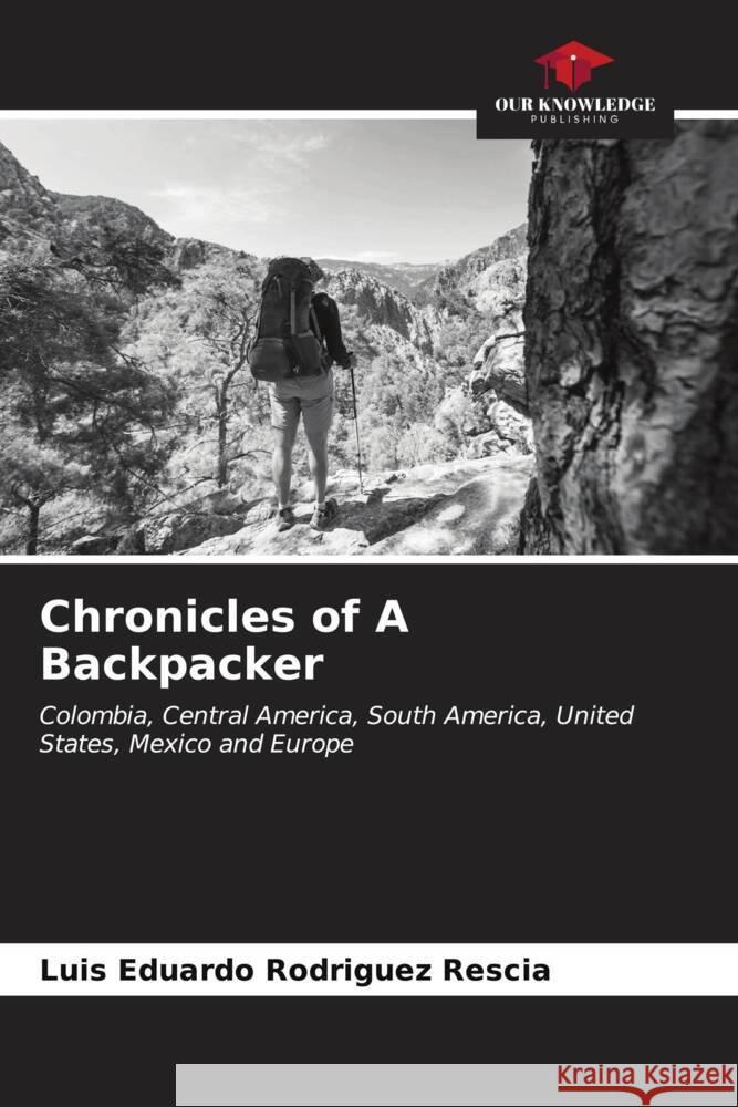 Chronicles of A Backpacker Rodriguez Rescia, Luis Eduardo 9786206533313