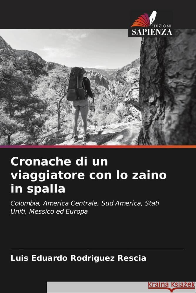 Cronache di un viaggiatore con lo zaino in spalla Rodriguez Rescia, Luis Eduardo 9786206533320