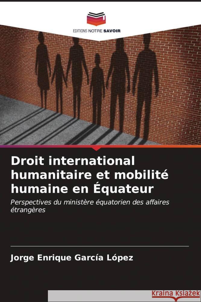 Droit international humanitaire et mobilité humaine en Équateur García López, Jorge Enrique 9786206533894