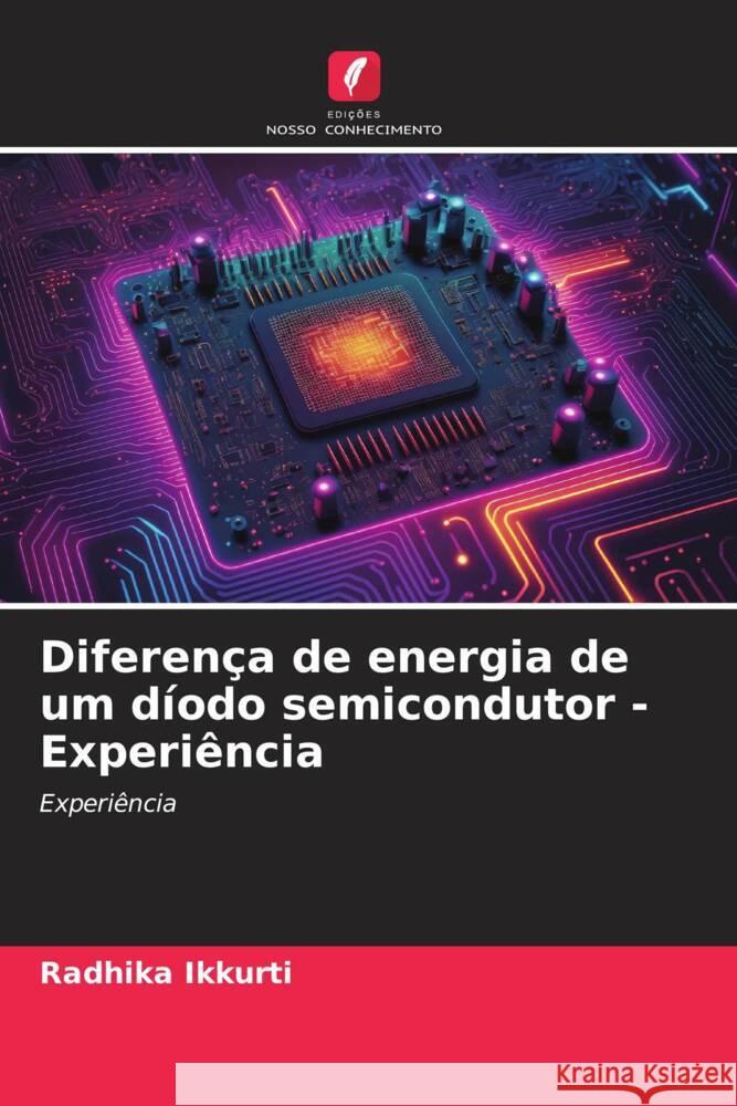 Diferença de energia de um díodo semicondutor - Experiência Ikkurti, Radhika 9786206534440