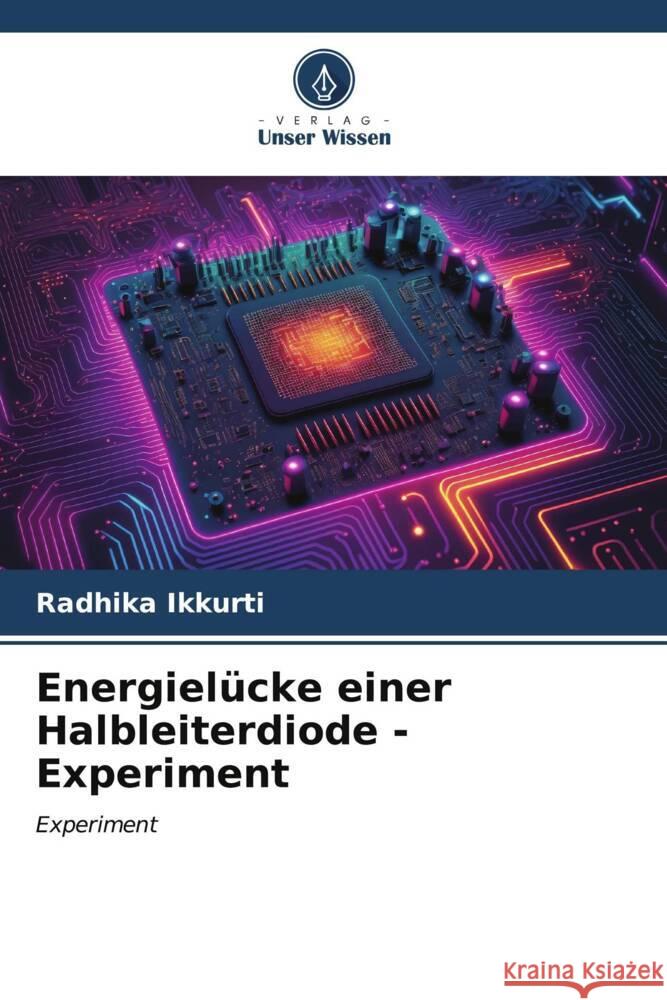 Energielücke einer Halbleiterdiode - Experiment Ikkurti, Radhika 9786206534457