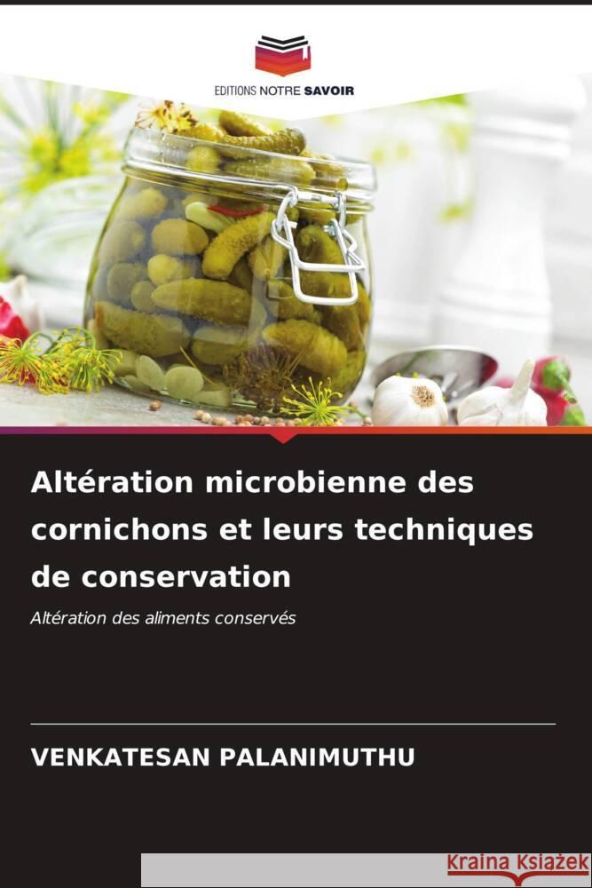 Altération microbienne des cornichons et leurs techniques de conservation PALANIMUTHU, VENKATESAN 9786206534648