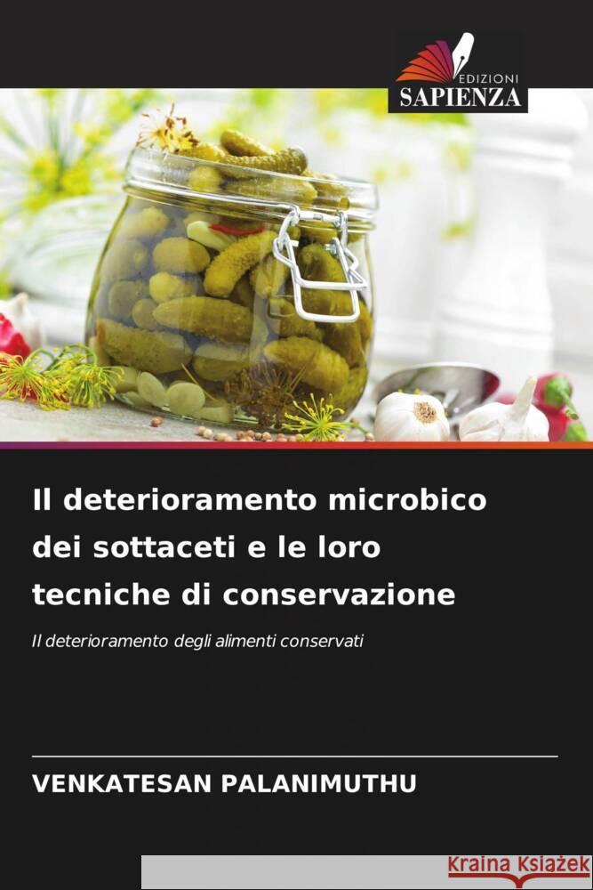 Il deterioramento microbico dei sottaceti e le loro tecniche di conservazione PALANIMUTHU, VENKATESAN 9786206534655