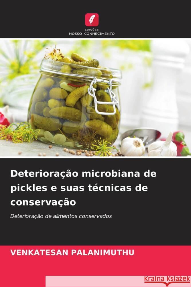 Deterioração microbiana de pickles e suas técnicas de conservação PALANIMUTHU, VENKATESAN 9786206534662