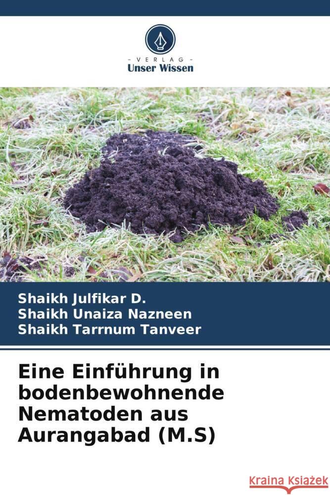 Eine Einführung in bodenbewohnende Nematoden aus Aurangabad (M.S) Julfikar D., Shaikh, Unaiza Nazneen, Shaikh, Tarrnum Tanveer, Shaikh 9786206535027