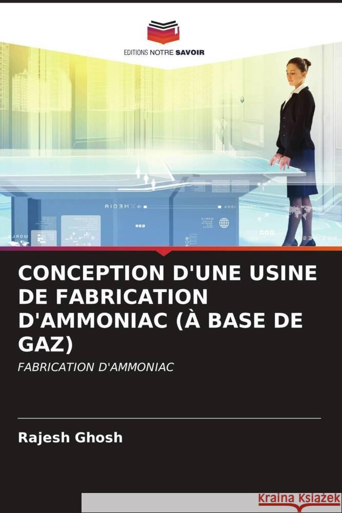 CONCEPTION D'UNE USINE DE FABRICATION D'AMMONIAC (À BASE DE GAZ) Ghosh, Rajesh 9786206535423