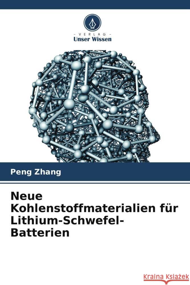 Neue Kohlenstoffmaterialien für Lithium-Schwefel-Batterien Zhang, Peng 9786206535645