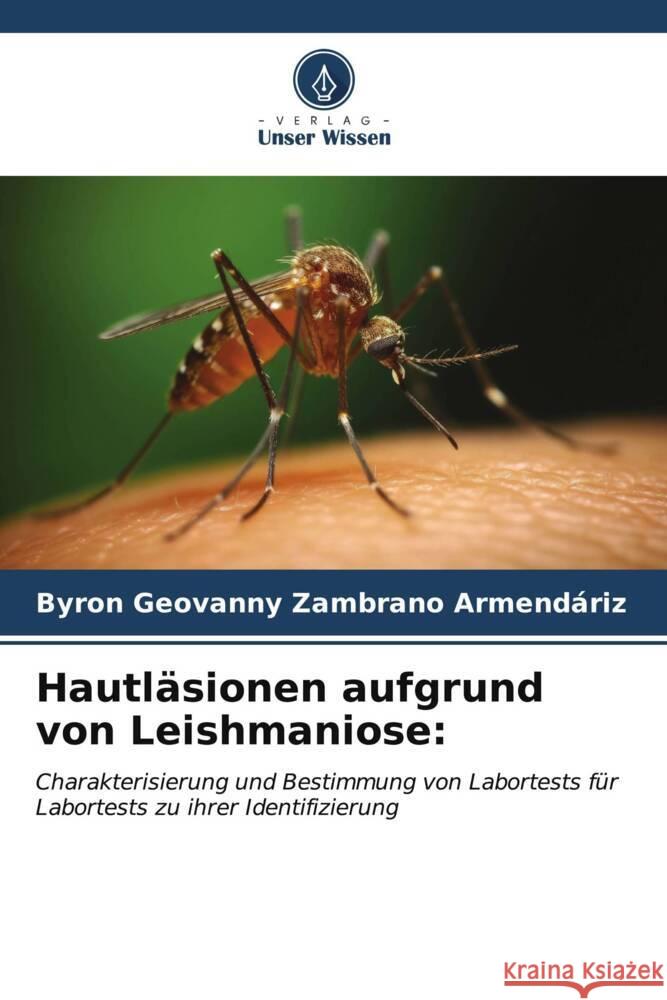 Hautläsionen aufgrund von Leishmaniose: Zambrano Armendáriz, Byron Geovanny 9786206536123 Verlag Unser Wissen
