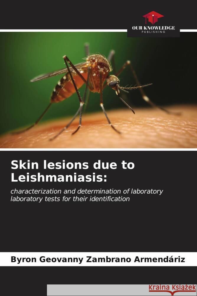 Skin lesions due to Leishmaniasis: Zambrano Armendáriz, Byron Geovanny 9786206536130 Our Knowledge Publishing