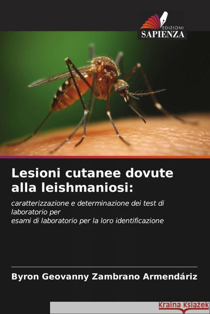 Lesioni cutanee dovute alla leishmaniosi: Zambrano Armendáriz, Byron Geovanny 9786206536154 Edizioni Sapienza