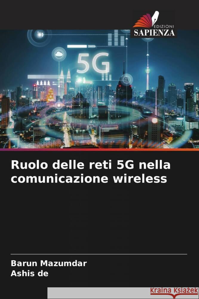 Ruolo delle reti 5G nella comunicazione wireless Mazumdar, Barun, De, Ashis 9786206536468