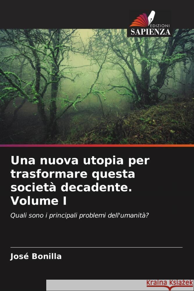 Una nuova utopia per trasformare questa società decadente Volume I Bonilla, José 9786206537779 Edizioni Sapienza