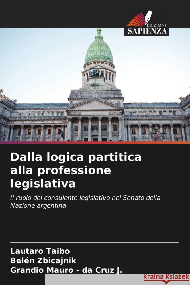 Dalla logica partitica alla professione legislativa Taibo, Lautaro, Zbicajnik, Belén, - da Cruz J., Grandio Mauro 9786206537847 Edizioni Sapienza