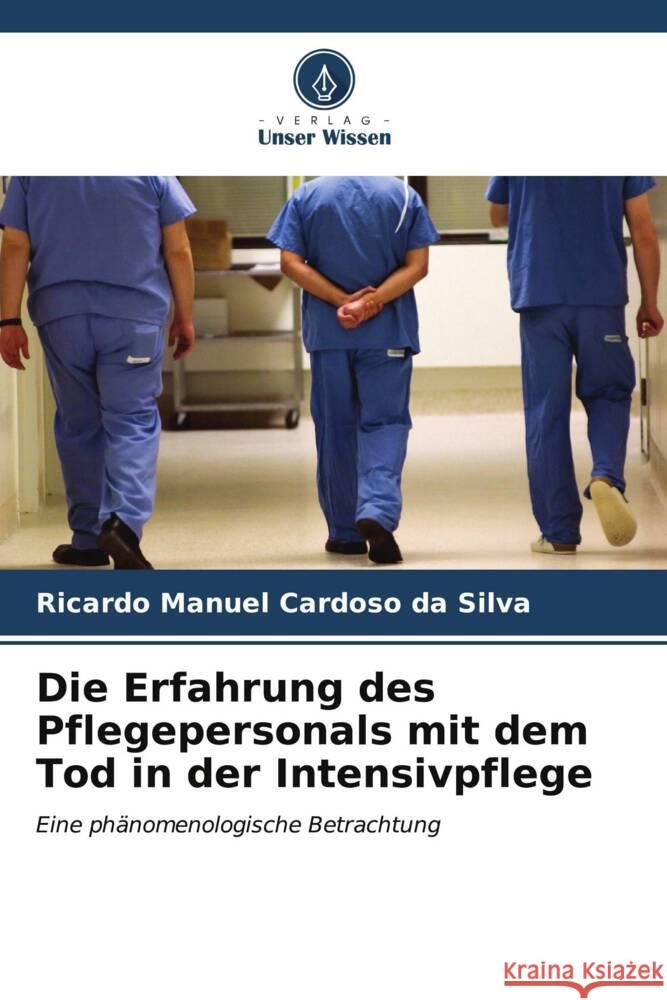 Die Erfahrung des Pflegepersonals mit dem Tod in der Intensivpflege Cardoso da Silva, Ricardo Manuel 9786206538103