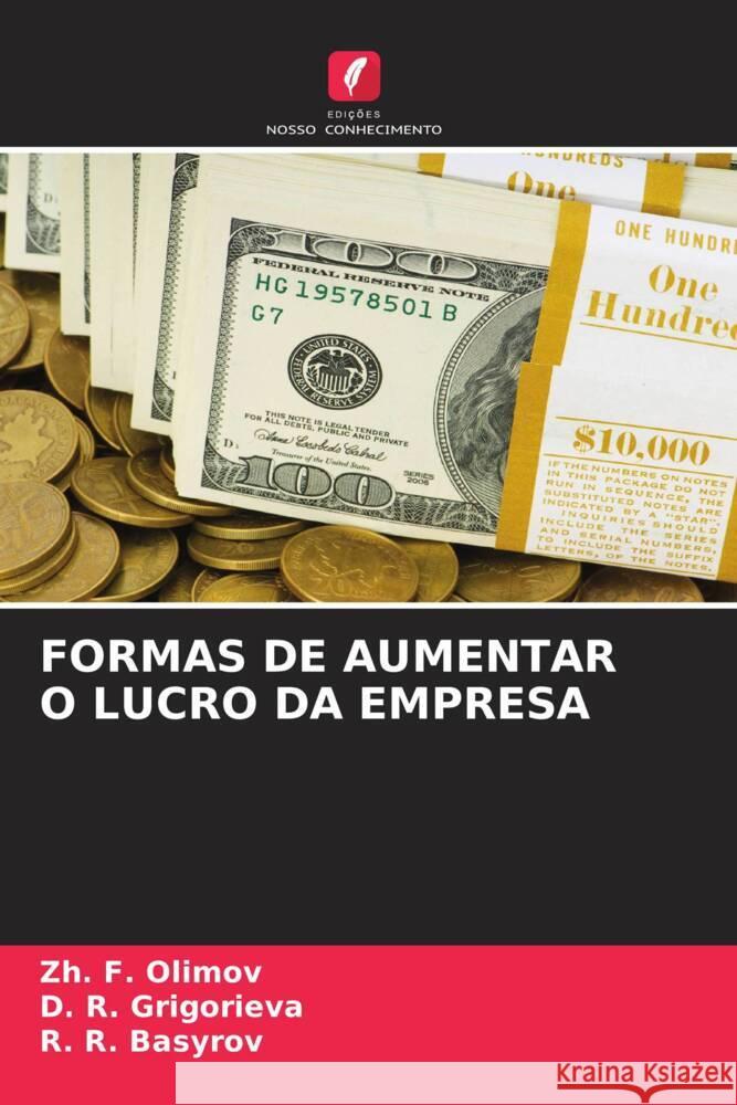 FORMAS DE AUMENTAR O LUCRO DA EMPRESA Olimov, Zh. F., Grigorieva, D. R., Basyrov, R. R. 9786206538332 Edições Nosso Conhecimento