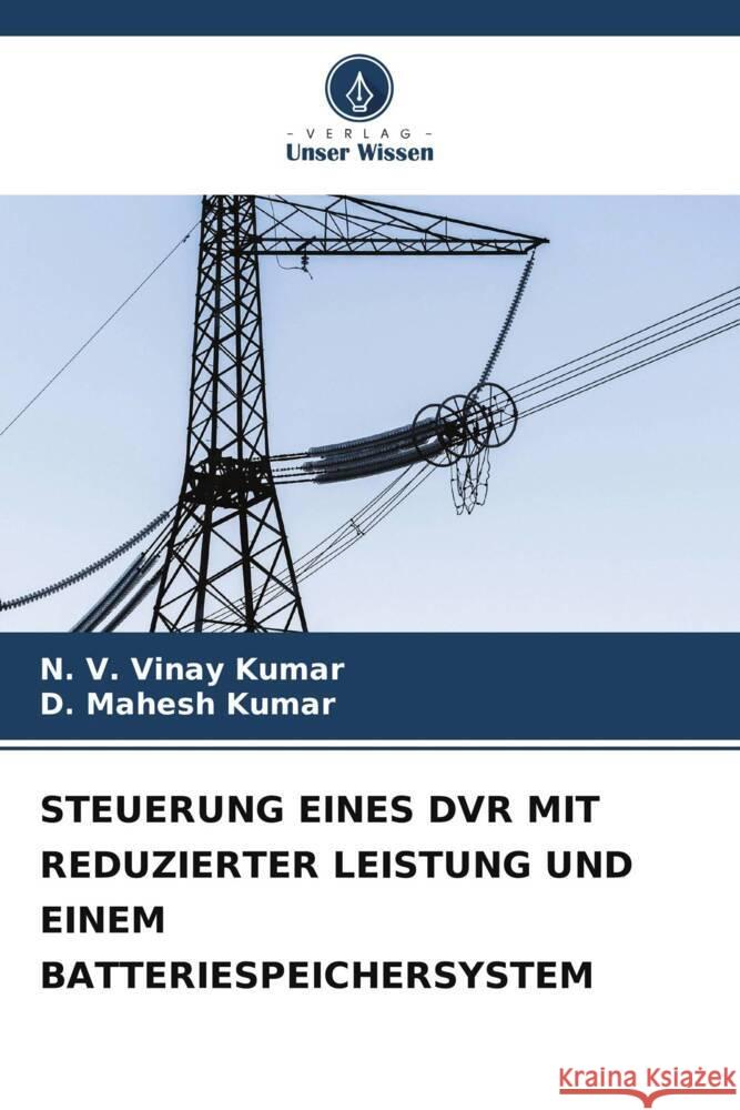 STEUERUNG EINES DVR MIT REDUZIERTER LEISTUNG UND EINEM BATTERIESPEICHERSYSTEM Kumar, N. V. Vinay, Kumar, D. Mahesh 9786206538707 Verlag Unser Wissen