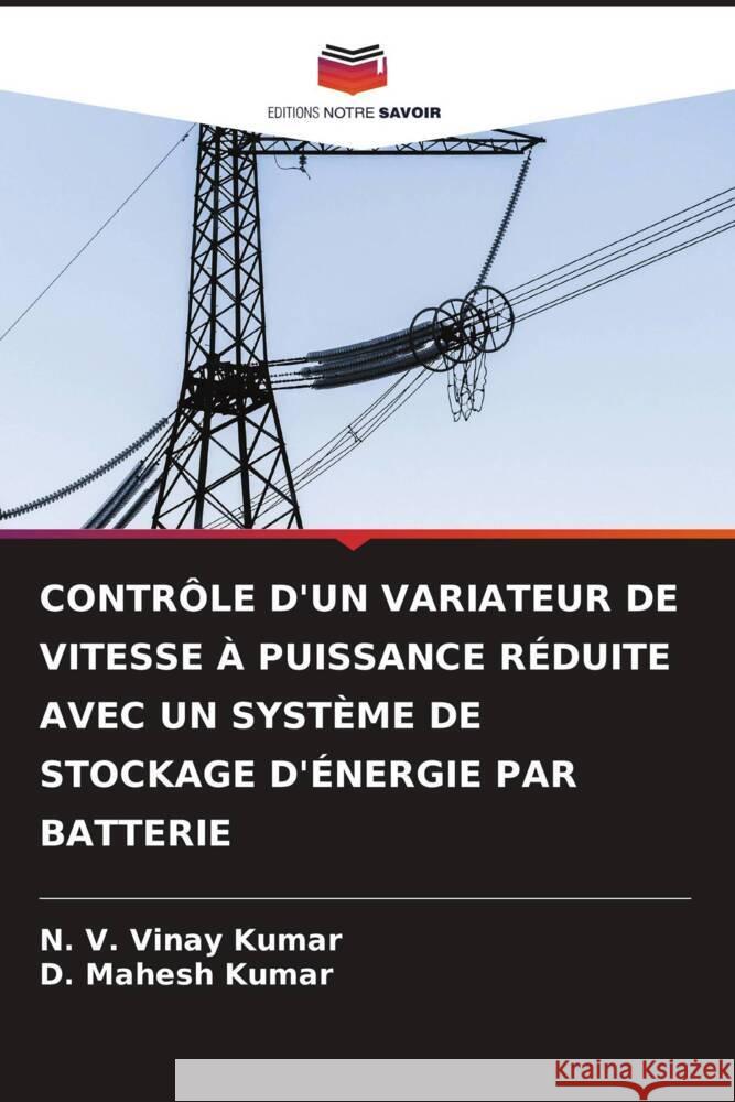 CONTRÔLE D'UN VARIATEUR DE VITESSE À PUISSANCE RÉDUITE AVEC UN SYSTÈME DE STOCKAGE D'ÉNERGIE PAR BATTERIE Kumar, N. V. Vinay, Kumar, D. Mahesh 9786206538721 Editions Notre Savoir