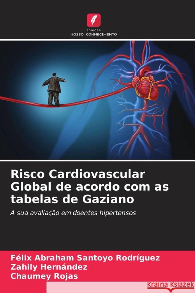 Risco Cardiovascular Global de acordo com as tabelas de Gaziano Santoyo Rodríguez, Félix Abraham, Hernández, Zahily, Rojas, Chaumey 9786206538936