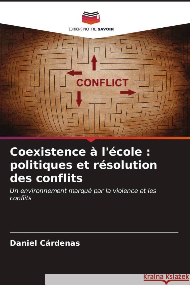 Coexistence à l'école : politiques et résolution des conflits Cárdenas, Daniel 9786206538974