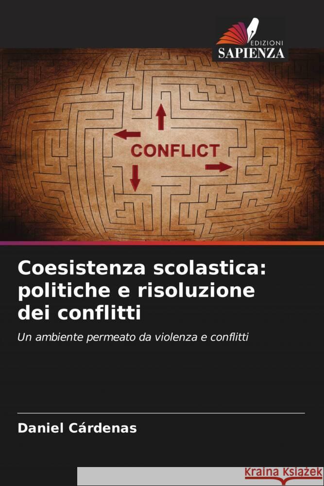 Coesistenza scolastica: politiche e risoluzione dei conflitti Cárdenas, Daniel 9786206539018