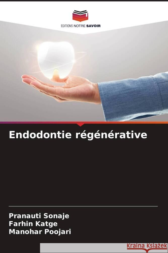 Endodontie régénérative Sonaje, Pranauti, Katge, Farhin, Poojari, Manohar 9786206539186