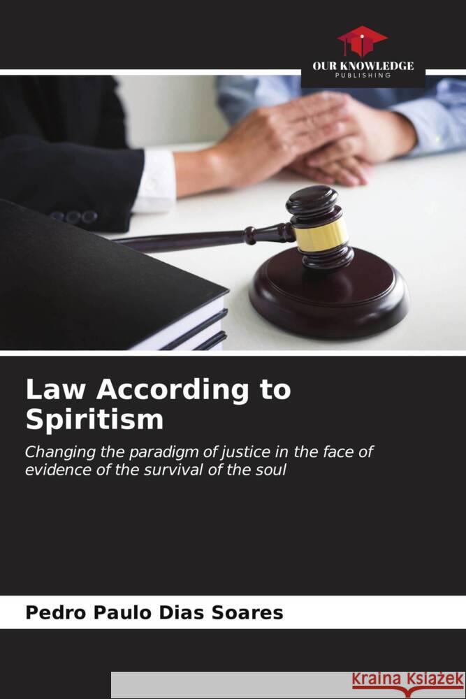 Law According to Spiritism Soares, Pedro Paulo Dias 9786206539308 Our Knowledge Publishing