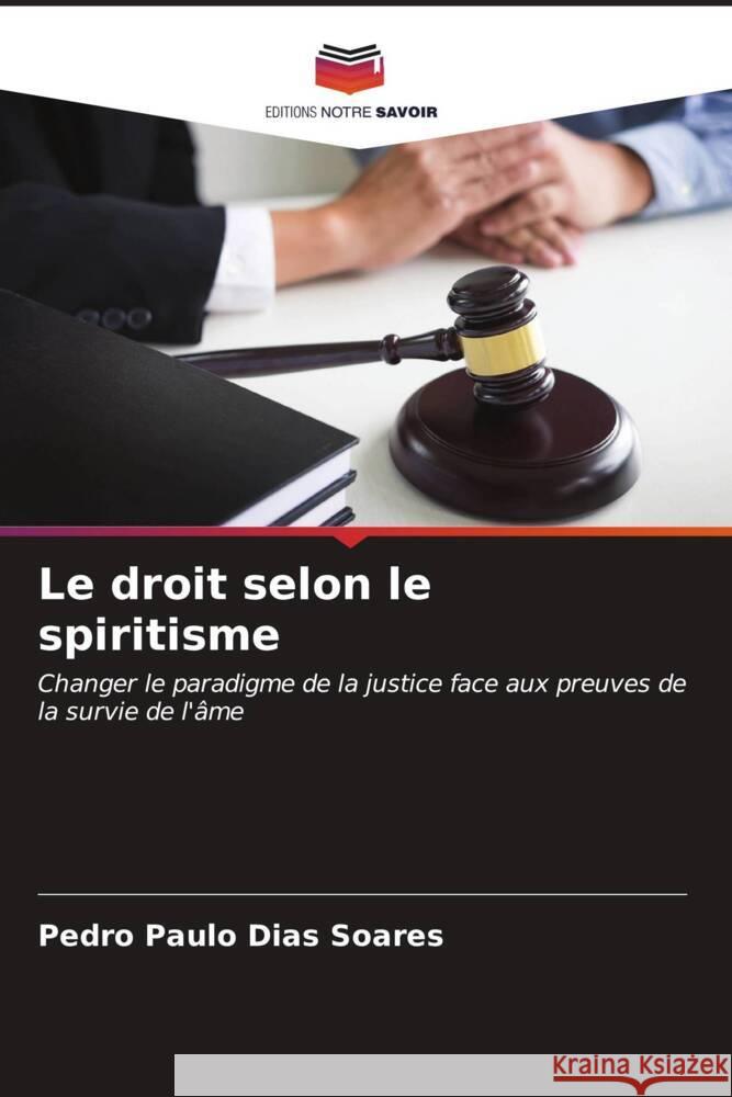 Le droit selon le spiritisme Soares, Pedro Paulo Dias 9786206539322 Editions Notre Savoir