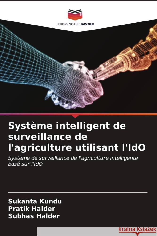 Système intelligent de surveillance de l'agriculture utilisant l'IdO Kundu, Sukanta, Halder, Pratik, Halder, Subhas 9786206539360