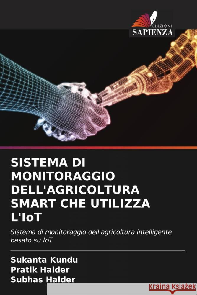 SISTEMA DI MONITORAGGIO DELL'AGRICOLTURA SMART CHE UTILIZZA L'IoT Kundu, Sukanta, Halder, Pratik, Halder, Subhas 9786206539421