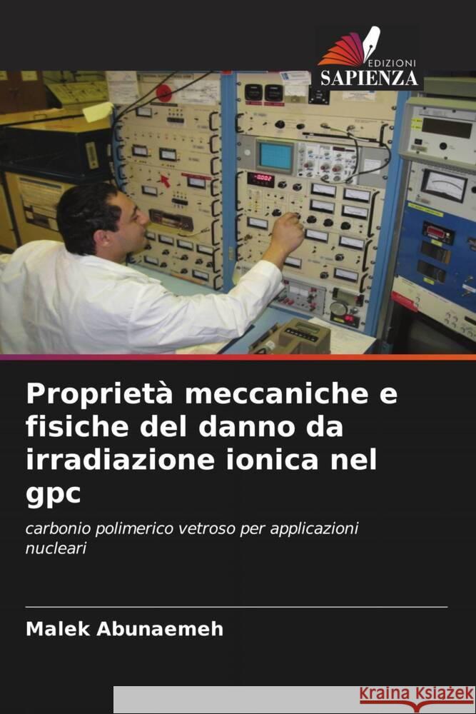 Proprietà meccaniche e fisiche del danno da irradiazione ionica nel gpc Abunaemeh, Malek 9786206539506