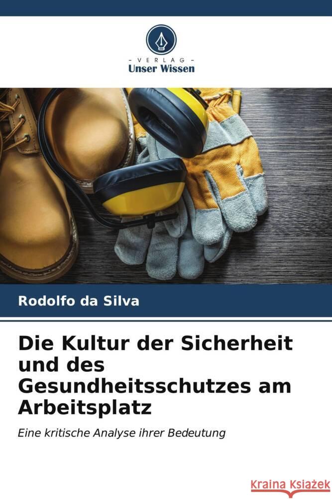 Die Kultur der Sicherheit und des Gesundheitsschutzes am Arbeitsplatz da Silva, Rodolfo 9786206539667