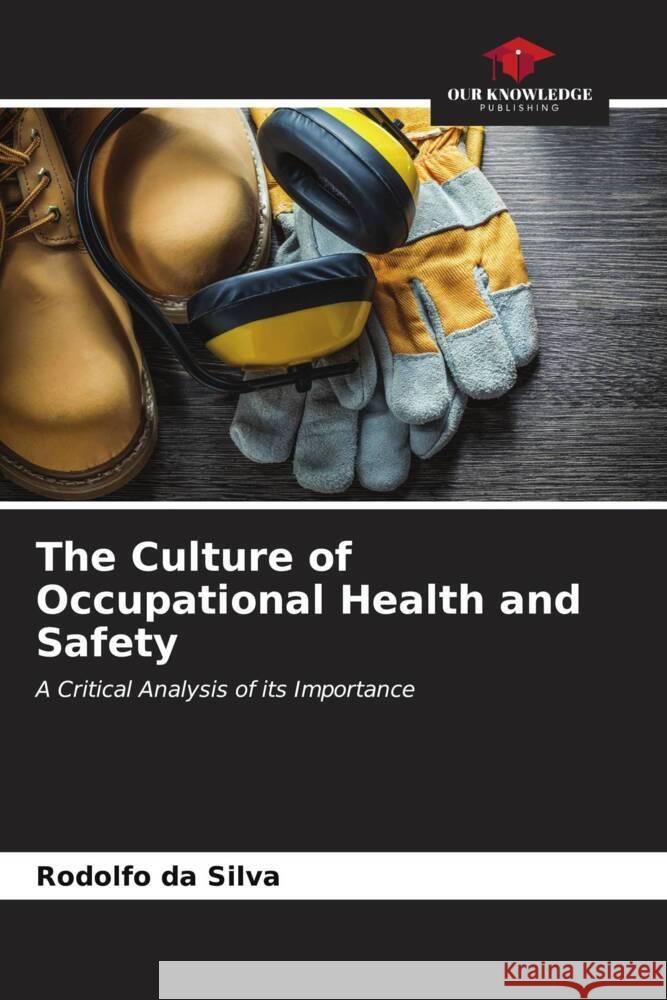 The Culture of Occupational Health and Safety da Silva, Rodolfo 9786206539674