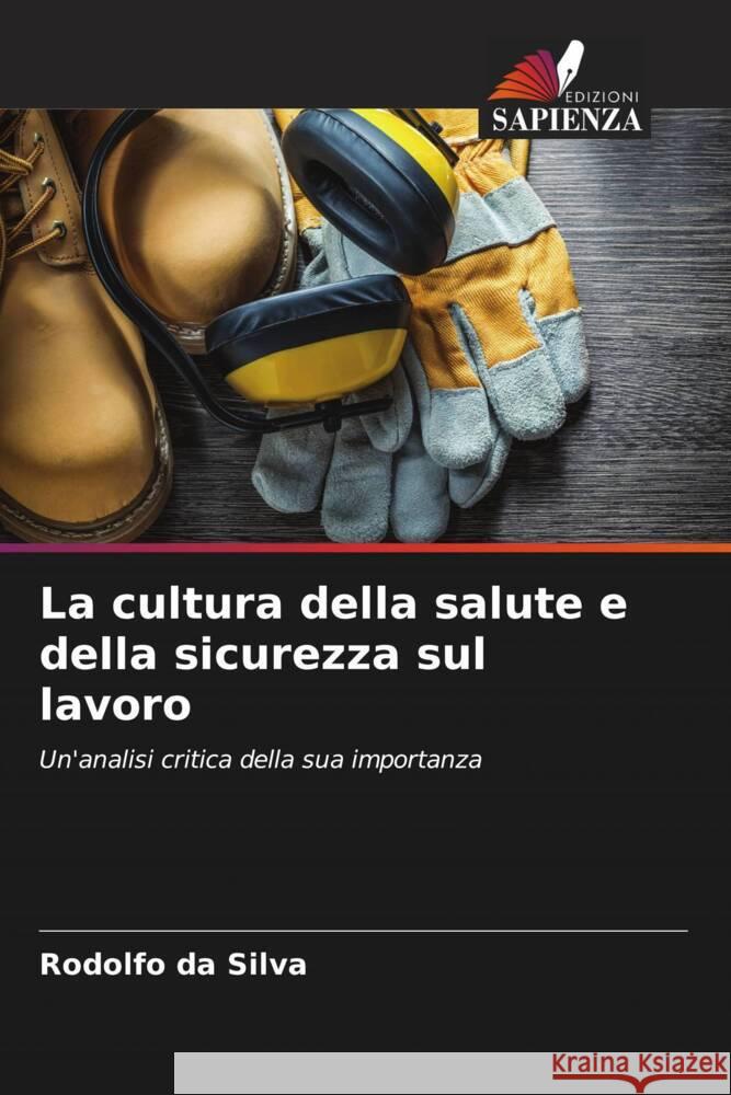 La cultura della salute e della sicurezza sul lavoro da Silva, Rodolfo 9786206539704