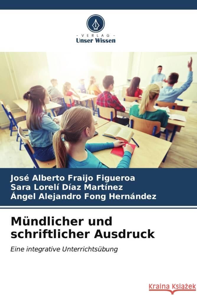 Mündlicher und schriftlicher Ausdruck Fraijo Figueroa, José Alberto, Díaz Martínez, Sara Lorelí, Fong Hernández, Ángel Alejandro 9786206539780