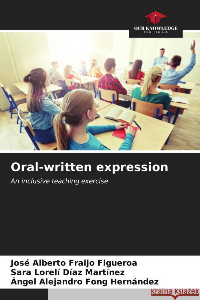 Oral-written expression Fraijo Figueroa, José Alberto, Díaz Martínez, Sara Lorelí, Fong Hernández, Ángel Alejandro 9786206539797