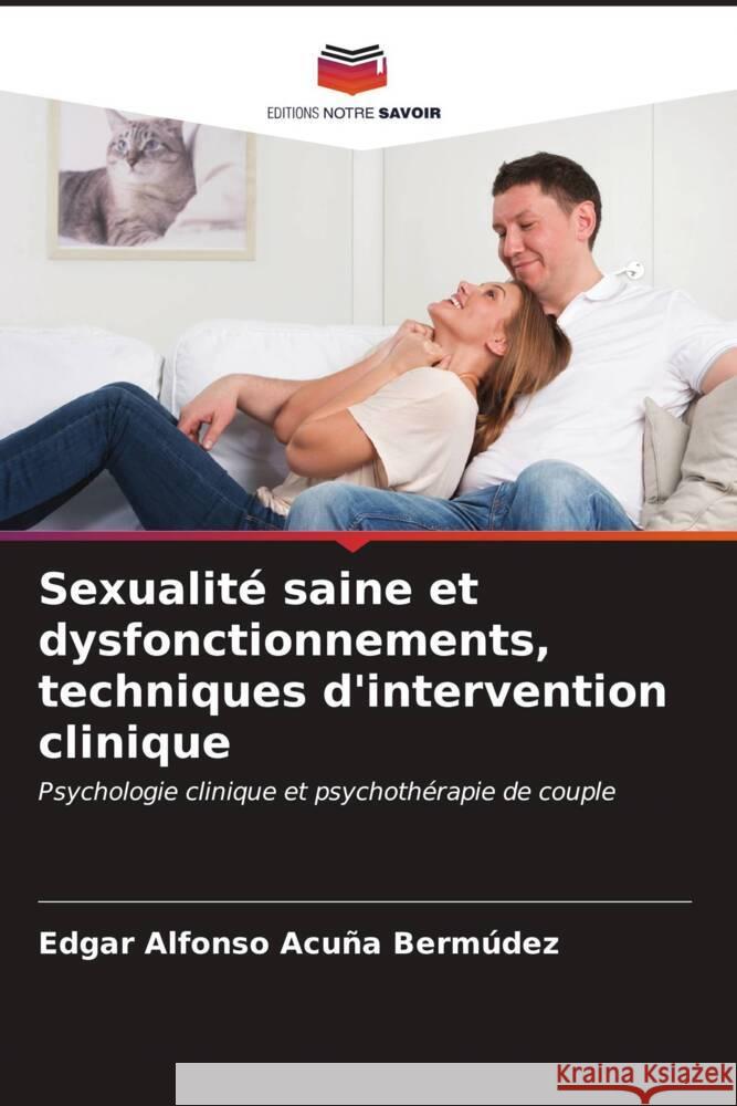 Sexualité saine et dysfonctionnements, techniques d'intervention clinique Acuña Bermúdez, Edgar Alfonso 9786206539865