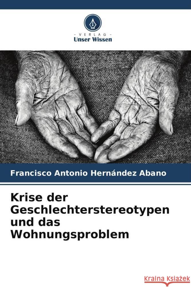 Krise der Geschlechterstereotypen und das Wohnungsproblem Hernández Abano, Francisco Antonio 9786206540106